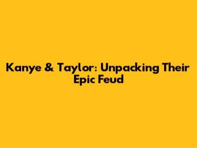 Kanye & Taylor: Unpacking Their Epic Feud