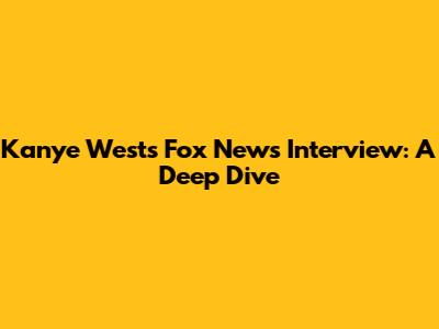 Kanye West's Fox News Interview: A Deep Dive