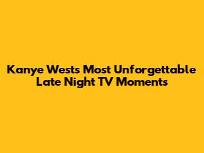 Kanye West's Most Unforgettable Late Night TV Moments