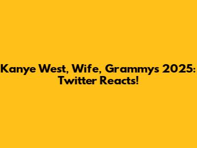 Kanye West, Wife, Grammys 2025: Twitter Reacts!