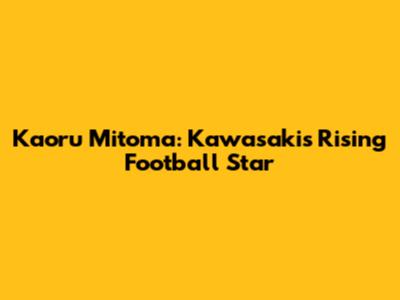 Kaoru Mitoma: Kawasaki's Rising Football Star