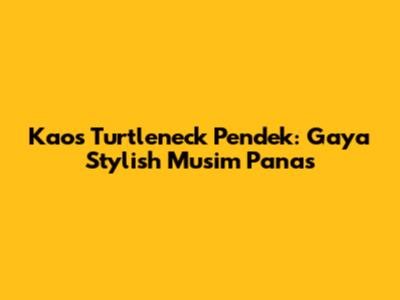 Kaos Turtleneck Pendek: Gaya Stylish Musim Panas