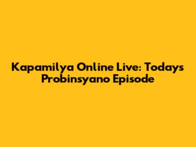 Kapamilya Online Live: Today's Probinsyano Episode