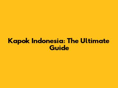 Kapok Indonesia: The Ultimate Guide