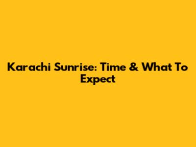 Karachi Sunrise: Time & What To Expect