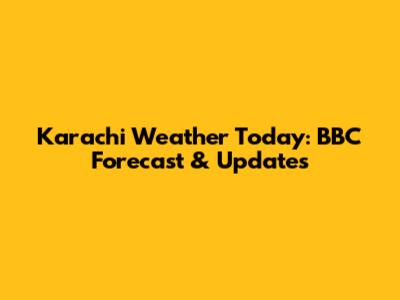 Karachi Weather Today: BBC Forecast & Updates