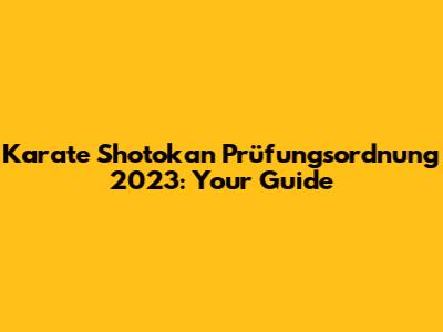 Karate Shotokan Prüfungsordnung 2023: Your Guide