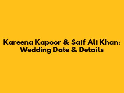 Kareena Kapoor & Saif Ali Khan: Wedding Date & Details