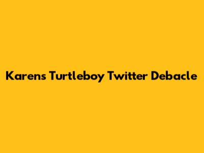 Karen's Turtleboy Twitter Debacle