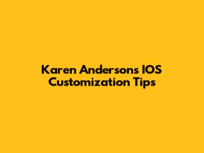 Karen Anderson's IOS Customization Tips