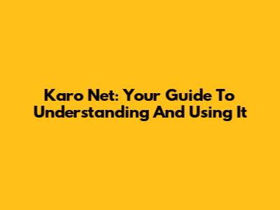 Karo Net: Your Guide To Understanding And Using It