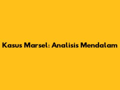 Kasus Marsel: Analisis Mendalam