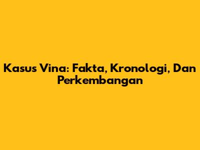 Kasus Vina: Fakta, Kronologi, Dan Perkembangan