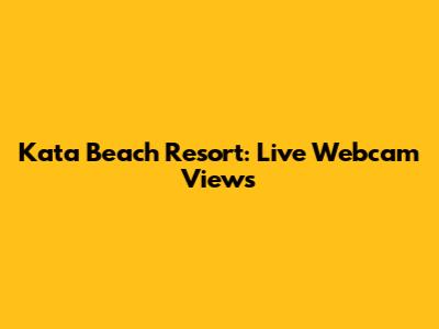 Kata Beach Resort: Live Webcam Views