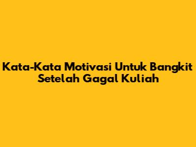 Kata-Kata Motivasi Untuk Bangkit Setelah Gagal Kuliah