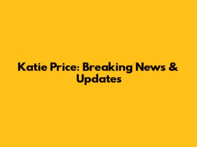 Katie Price: Breaking News & Updates