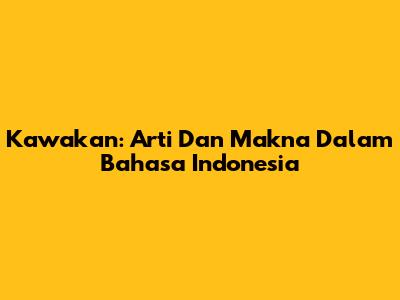 Kawakan: Arti Dan Makna Dalam Bahasa Indonesia