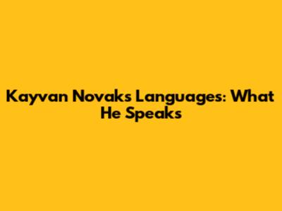 Kayvan Novak's Languages: What He Speaks
