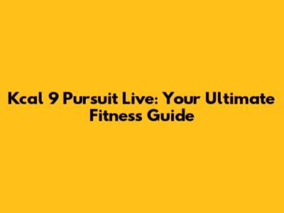Kcal 9 Pursuit Live: Your Ultimate Fitness Guide