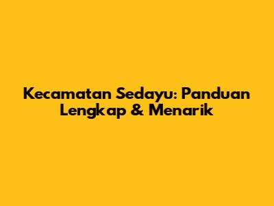 Kecamatan Sedayu: Panduan Lengkap & Menarik
