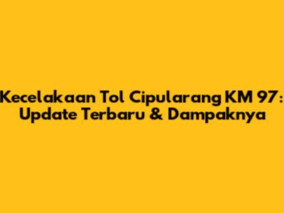 Kecelakaan Tol Cipularang KM 97: Update Terbaru & Dampaknya