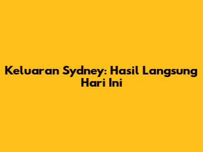 Keluaran Sydney: Hasil Langsung Hari Ini