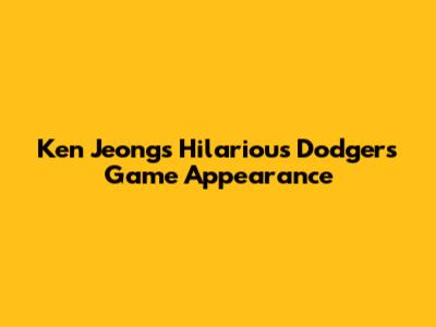 Ken Jeong's Hilarious Dodgers Game Appearance