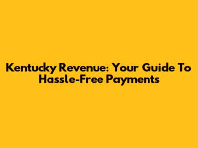 Kentucky Revenue: Your Guide To Hassle-Free Payments
