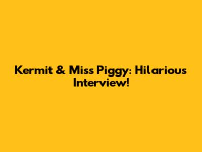 Kermit & Miss Piggy: Hilarious Interview!