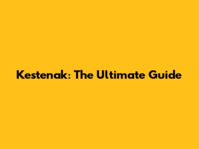 Kestenak: The Ultimate Guide