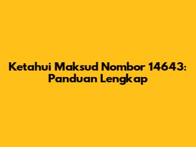 Ketahui Maksud Nombor 14643: Panduan Lengkap