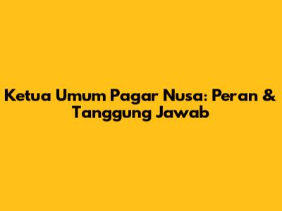 Ketua Umum Pagar Nusa: Peran & Tanggung Jawab