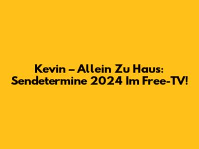 Kevin – Allein Zu Haus: Sendetermine 2024 Im Free-TV!