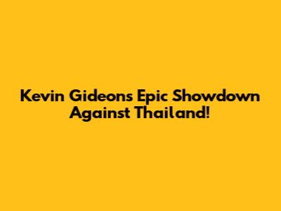 Kevin Gideon's Epic Showdown Against Thailand!