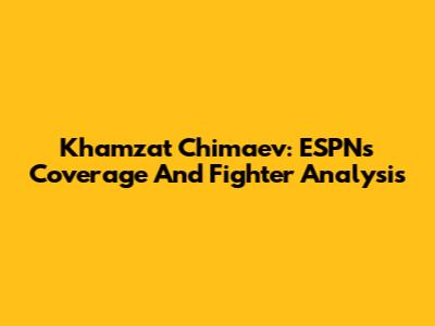 Khamzat Chimaev: ESPN's Coverage And Fighter Analysis