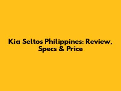 Kia Seltos Philippines: Review, Specs & Price