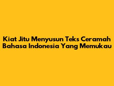 Kiat Jitu Menyusun Teks Ceramah Bahasa Indonesia Yang Memukau