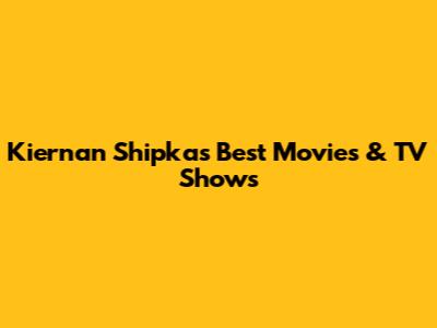 Kiernan Shipka's Best Movies & TV Shows