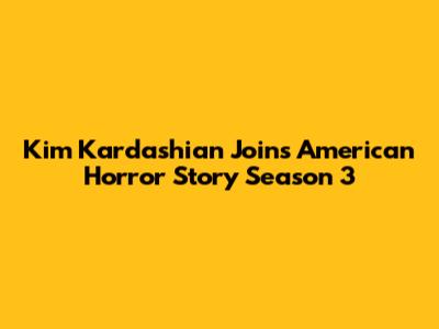 Kim Kardashian Joins American Horror Story Season 3