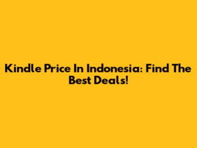 Kindle Price In Indonesia: Find The Best Deals!