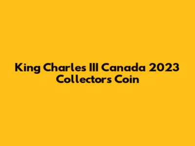 King Charles III Canada 2023 Collector's Coin