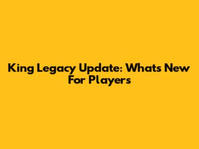 King Legacy Update: What's New For Players