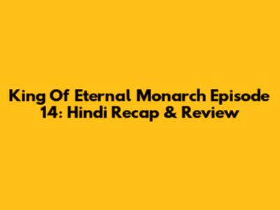 King Of Eternal Monarch Episode 14: Hindi Recap & Review