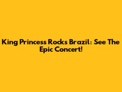 King Princess Rocks Brazil: See The Epic Concert!