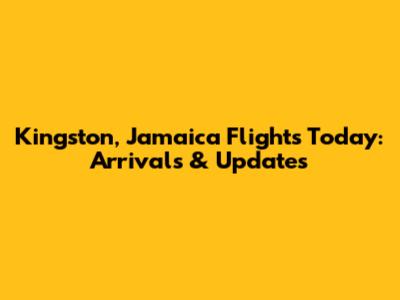 Kingston, Jamaica Flights Today: Arrivals & Updates