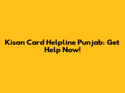 Kisan Card Helpline Punjab: Get Help Now!