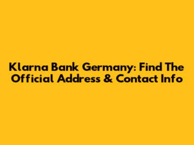 Klarna Bank Germany: Find The Official Address & Contact Info