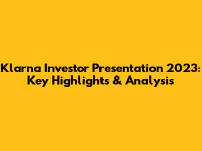 Klarna Investor Presentation 2023: Key Highlights & Analysis