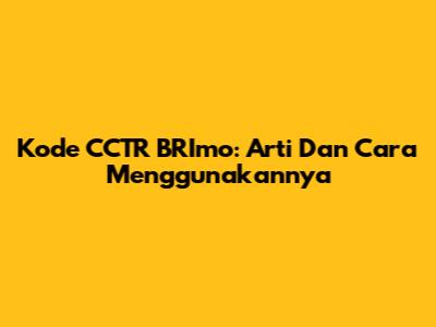 Kode CCTR BRImo: Arti Dan Cara Menggunakannya