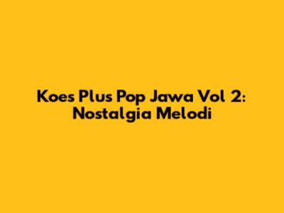 Koes Plus Pop Jawa Vol 2: Nostalgia Melodi